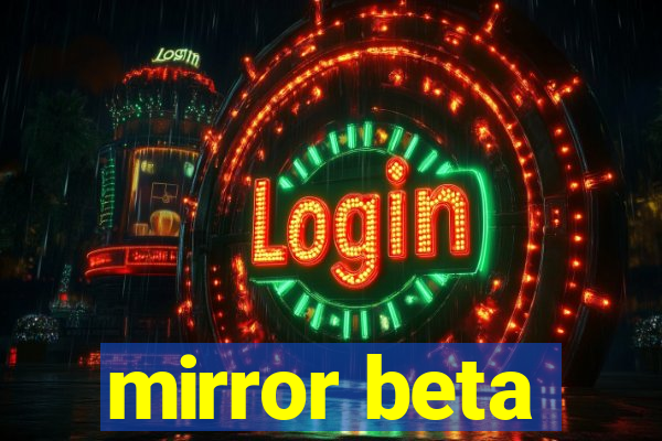 mirror beta